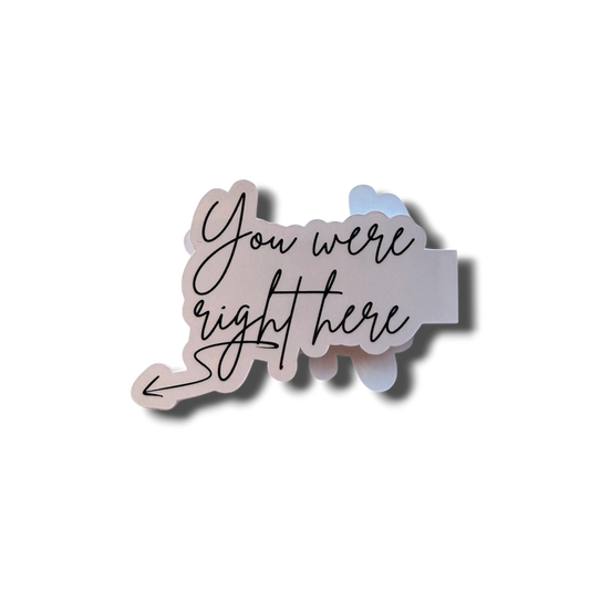Decorative sticker with 'You were right here' text on a white background